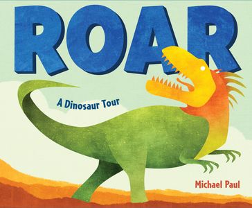 Roar: A Dinosaur Tour - Paul Michael