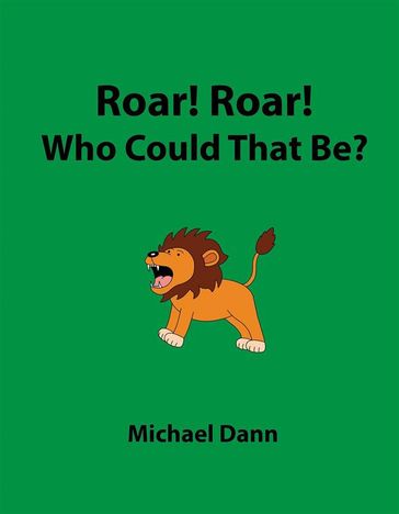 Roar! Roar! Who Could That Be? - Michael Dann