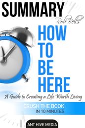 Rob Bell s How to Be Here: A Guide to Creating a Life Worth Living   Summary