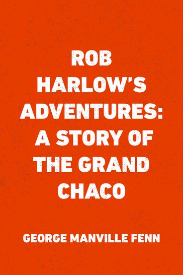 Rob Harlow's Adventures: A Story of the Grand Chaco - George Manville Fenn