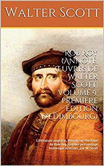 Rob Roy (Annoté, Œuvres de Walter Scott, volume 9, première édition d'Edimbourg) - Traducteur : Albert Montémont - Walter Scott