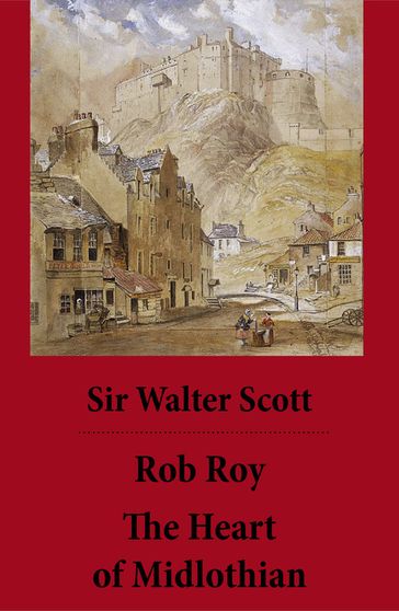 Rob Roy + The Heart of Midlothian (2 Unabridged and fully Illustrated Classics with Introductory Essay and Notes by Andrew Lang) - Walter Scott