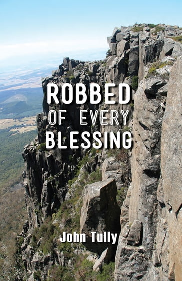 Robbed of Every Blessing - John Tully