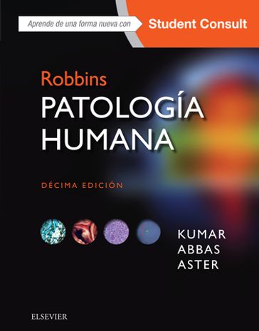 Robbins. Patología humana - MBBS  MD  FRCPath Vinay Kumar - MD  PhD Jon C. Aster - MBBS Abul K. Abbas