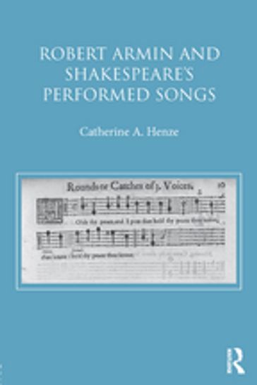 Robert Armin and Shakespeare's Performed Songs - Catherine A. Henze