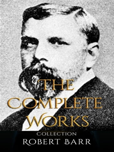 Robert Barr: The Complete Works - Robert Barr