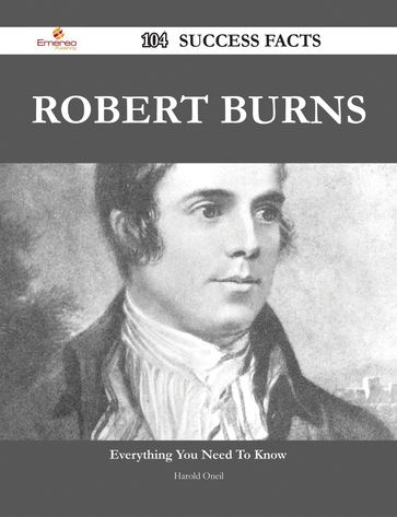 Robert Burns 104 Success Facts - Everything you need to know about Robert Burns - Harold Oneil