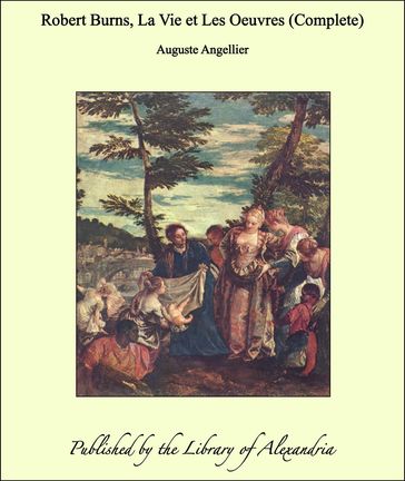 Robert Burns, La Vie et Les Oeuvres (Complete) - Auguste Angellier