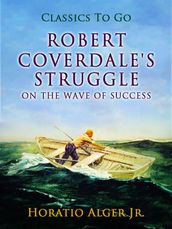 Robert Coverdale s Struggle Or, On the Wave of Success