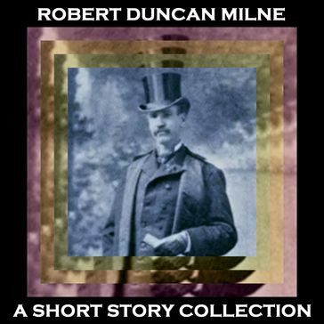 Robert Duncan Milne - A Short Story Collection - Robert Duncan Milne