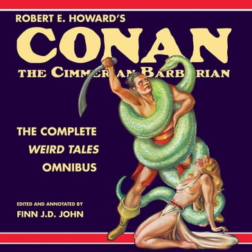 Robert E. Howard's Conan the Cimmerian Barbarian: The Complete Weird Tales Omnibus - Robert E. Howard