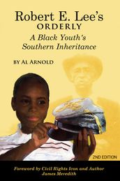 Robert E. Lee s Orderly A Black Youth s Southern Inheritance (2nd Edition)