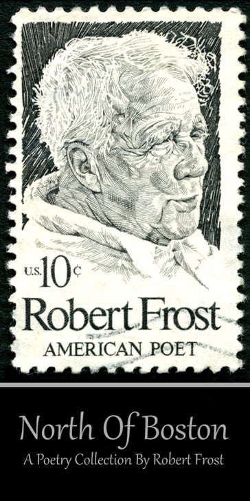 Robert Frost - North of Boston - Robert Frost