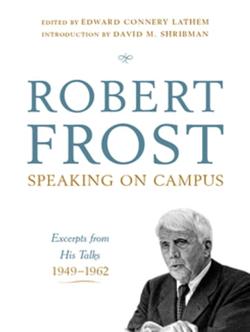 Robert Frost: Speaking on Campus: Excerpts from His Talks, 1949-1962 - Robert Frost