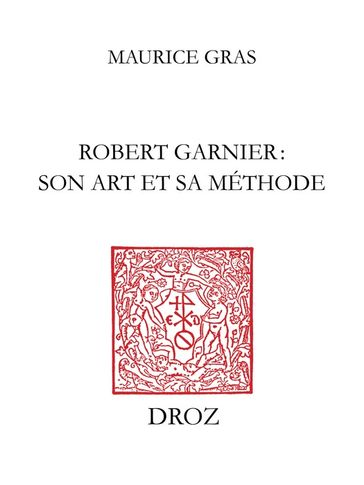 Robert Garnier : son art et sa méthode - Maurice Gras