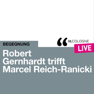 Robert Gernhardt trifft Marcel Reich-Ranicki - lit.COLOGNE live (Ungekürzt) - Marcel Reich-Ranicki - Robert Gernhardt
