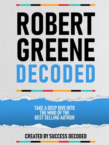 Robert Greene Decoded - Take A Deep Dive Into The Mind Of The Best Selling Author - Success Decoded