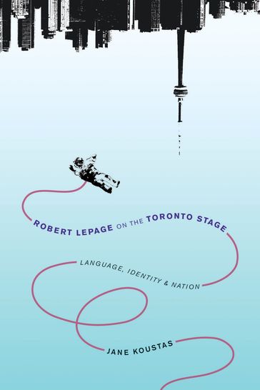 Robert Lepage on the Toronto Stage - Jane Koustas