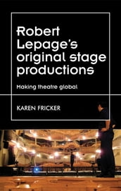 Robert Lepage s original stage productions