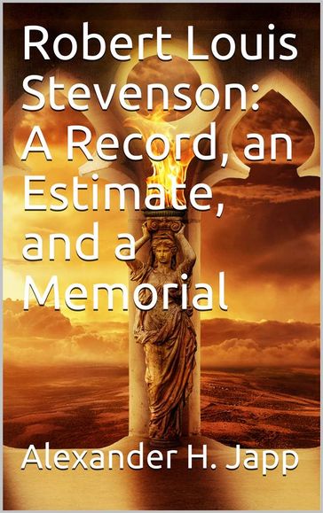 Robert Louis Stevenson: A Record, an Estimate, and a Memorial - Alexander H. Japp
