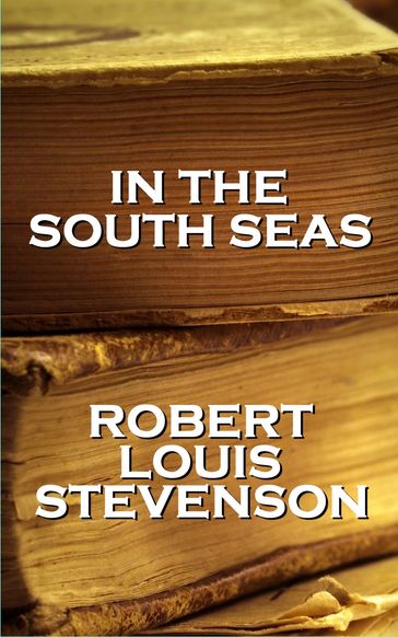 Robert Louis Stevenson - In The South Seas - Robert Louis Stevenson
