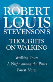 Robert Louis Stevenson s Thoughts on Walking - Walking Tours - A Night among the Pines - Forest Notes