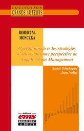 Robert M. Monczka - Opérationnaliser les stratégies d achat dans une perspective de Supply Chain Management