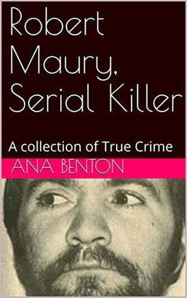 Robert Maury, Serial Killer - Ana Benson