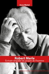 Robert Merle, écrivain singulier du propre de l
