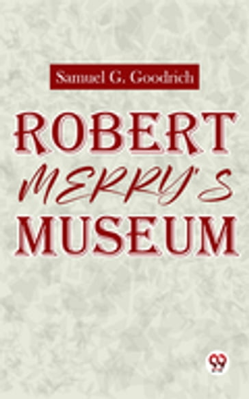 Robert Merry'S Museum. - Ed. Samuel G. Goodrich