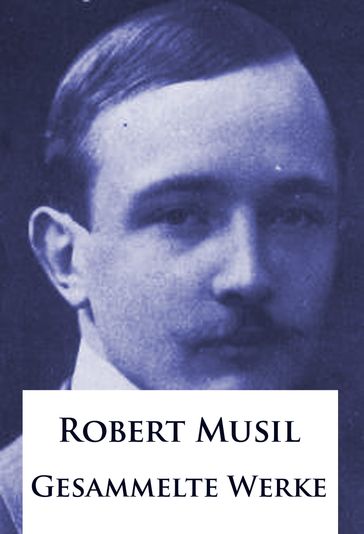 Robert Musil - Gesammelte Werke - Robert Musil