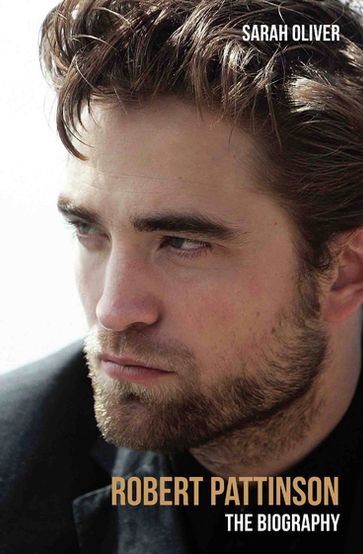 Robert Pattinson - The Biography - Sarah Oliver
