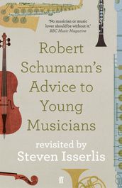 Robert Schumann s Advice to Young Musicians