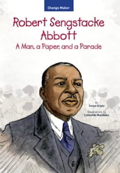 Robert Sengstacke Abbott: A Man, a Paper, and a Parade