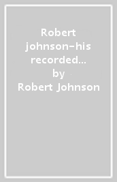 Robert johnson-his recorded legacy - the