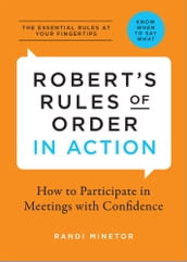 Robert s Rules of Order In Action: How to Participate in Meetings with Confidence