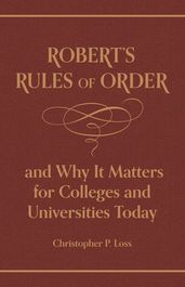 Robert s Rules of Order, and Why It Matters for Colleges and Universities Today