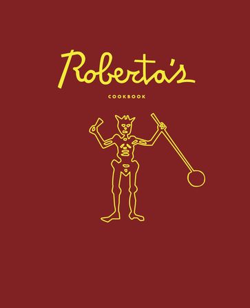 Roberta's Cookbook - Brandon Hoy - Carlo Mirarchi - Chris Parachini - Katherine Wheelock