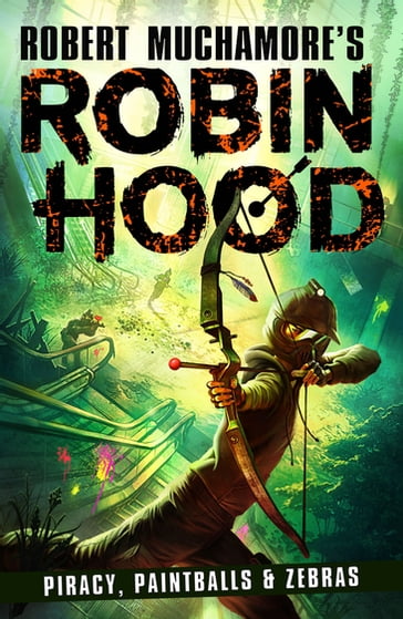 Robin Hood 2: Piracy, Paintballs & Zebras (Robert Muchamore's Robin Hood) - Robert Muchamore