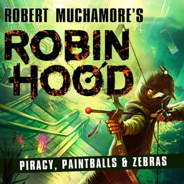 Robin Hood 2: Piracy, Paintballs & Zebras (Robert Muchamore's Robin Hood) - Robert Muchamore