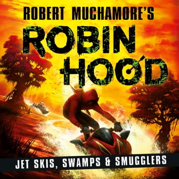 Robin Hood 3: Jet Skis, Swamps & Smugglers (Robert Muchamore's Robin Hood) - Robert Muchamore