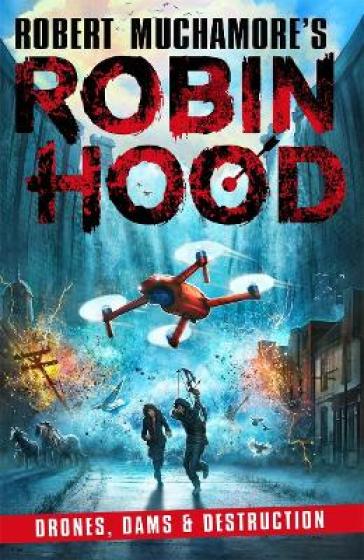 Robin Hood 4: Drones, Dams & Destruction (Robert Muchamore's Robin Hood) - Robert Muchamore