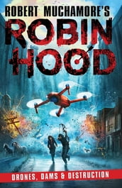 Robin Hood 4: Drones, Dams & Destruction (Robert Muchamore s Robin Hood)