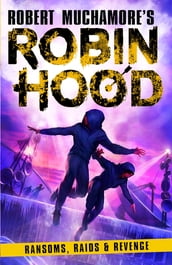 Robin Hood 5: Ransoms, Raids and Revenge (Robert Muchamore s Robin Hood)