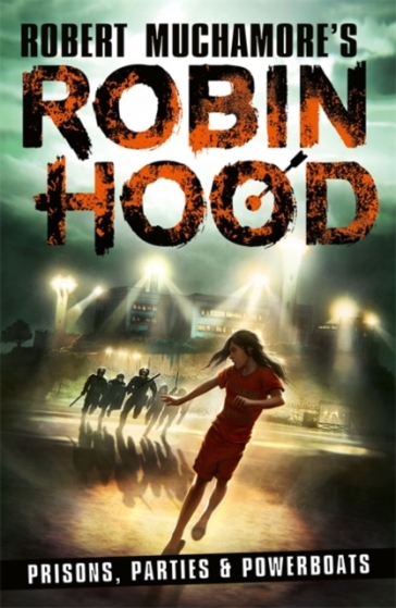 Robin Hood 7: Prisons, Parties & Powerboats (Robert Muchamore's Robin Hood) - Robert Muchamore