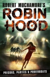 Robin Hood 7: Prisons, Parties & Powerboats (Robert Muchamore