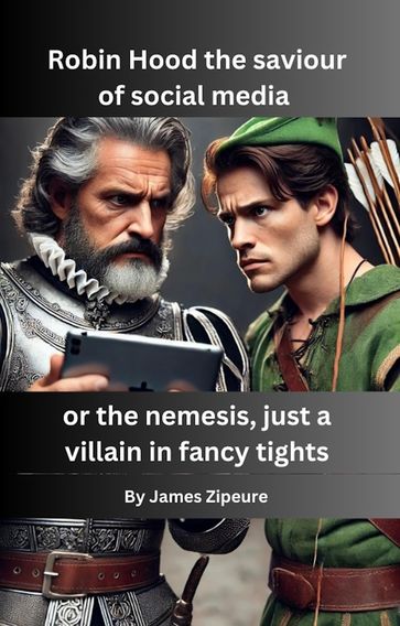 Robin Hood the saviour of social media Or nemesis, a villain in fancy tights - James Zipeure