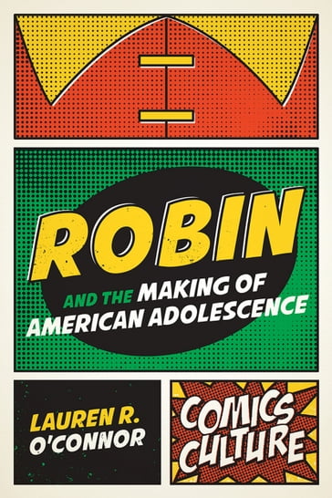 Robin and the Making of American Adolescence - Lauren R. O