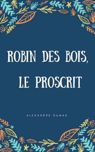 Robin des bois, le proscrit - Alexandre Dumas