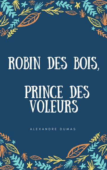 Robin des bois, le prince des voleurs - Alexandre Dumas